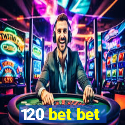 120 bet bet